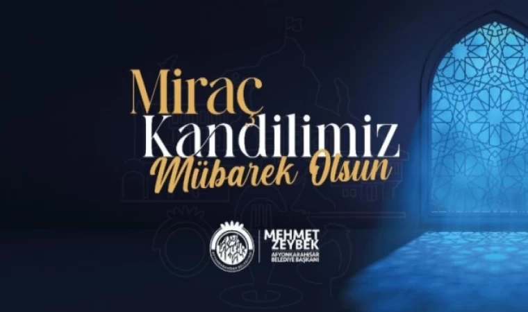 Zeybek Başkan’dan Miraç Kandili Mesajı