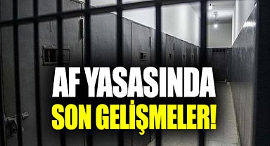 Af yasası çıkacak mı? Erken Tahliye Gündemde