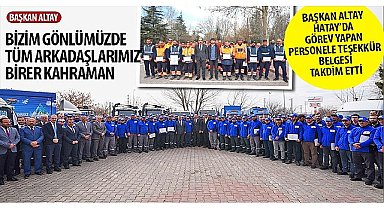 Başkan Altay Hatay'da Görev Yapan Personele Teşekkür Belgesi Takdim Etti
