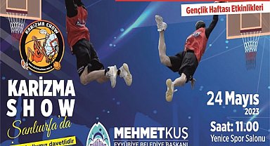 Karizma Show ekibi 24 Mayıs’ta Şanlıurfa’da
