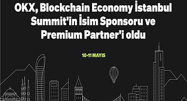 OKX, Blockchain Economy İstanbul Summit’in İsim Sponsoru ve Premium Partneri oldu