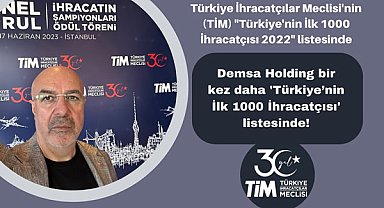 Demsa Holding bir kez daha 'Türkiye’nin İlk 1000 İhracatçısı' listesinde