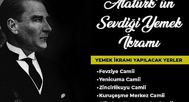 Atatürk'ün sevdiği yemekler ikram edilecek