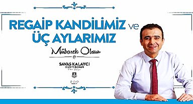Belediye başkanı Savaş Kalaycı'nın regaib kandili ve üç aylar mesajı