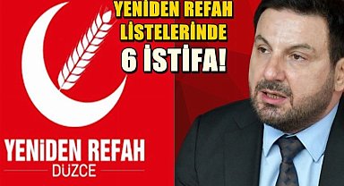 Düzce'de Yeniden Refah'ın listelerinden 6 istifa