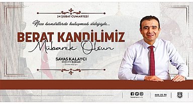 Karaman Belediye Başkanı Savaş Kalaycı, 24 Şubat Cumartesi günü idrak edeceğimiz Berat Kandili dolayısıyla bir kutlama mesajı yayınladı