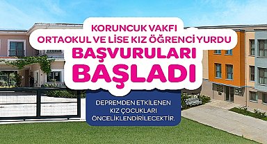 Koruncuk Vakfı Kız Öğrenci Yurtları'na başvurular başladı!