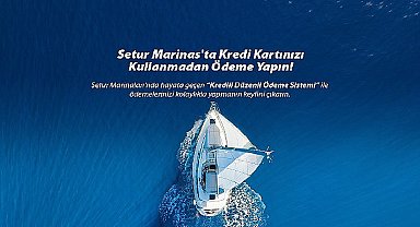 Setur Marinaları'ndan Marinacılık Sektöründe Bir İlk: “Kredili Ödeme Sistemi