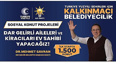AK Parti Belediye Başkan Adayı Dr. Mehmet Savran, Sosyal Konut Projesi ile Nevşehir'deki başta dar gelirliler olmak üzere 1500 kiracı aileyi uygun fiyat ve ödeme koşullarıyla ev sahibi yapacaklarını söyledi