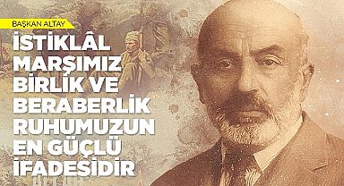 Başkan Altay: “İstiklâl Marşımız Birlik ve Beraberlik Ruhumuzun En Güçlü İfadesidir