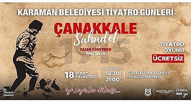 Karaman Belediyesi, Çanakkale Zaferi'nin 109. Yılı münasebetiyle 18 Mart'ta ücretsiz tiyatro etkinliği düzenliyor