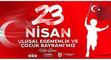 Karaman Belediye Başkanı Savaş Kalaycı, TBMM'nin 104. Kuruluş yıldönümü ve 23 Nisan Ulusal Egemenlik ve Çocuk Bayramı nedeniyle bir kutlama mesajı yayınladı
