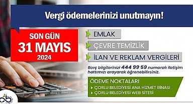 Çorlu Belediyesi Vergi Ödemelerinde Son Gün 31 Mayıs