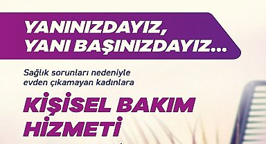 Evden Çıkamayan Kadınların Kişisel Bakımı Efes Selçuk Belediyesi'ne Emanet