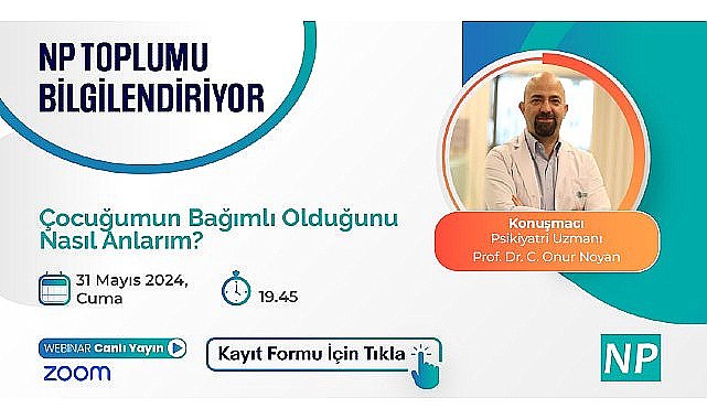 NP Toplumu Bilgilendiriyor! ''Çocuğumun Bağımlı Olduğunu Nasıl Anlarım?'' konusu ele alınacak!