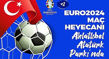 Çankaya Belediyesi, EURO 2024 heyecanını Ahlatlıbel Atatürk Parkı'nda kuracağı dev ekrana taşıyor.