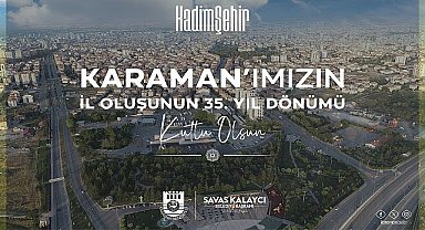 Karaman Belediye Başkanı Savaş Kalaycı, Karaman'ın il oluşunun 35. yıldönümü dolayısıyla bir kutlama mesajı yayınladı