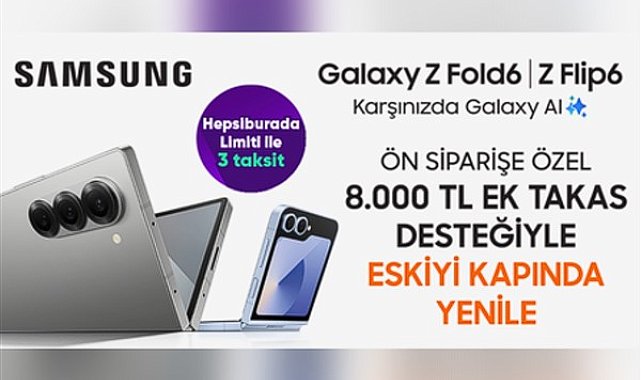 Samsung’un yeni Galaxy Z Fold6 ve Flip6 telefonları özel avantajlarla Hepsiburada’da