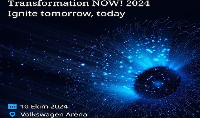 İş dünyası ve teknolojinin nabzı, Transformation NOW! 2024 etkinliğinde atacak