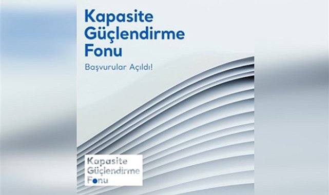 Kapasite Güçlendirme Fonu 2024 dönemi başvuruları açıldı