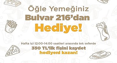 Bulvar 216'da Öğle Yemeği Harcamalarınız Hediye Kazandırıyor!