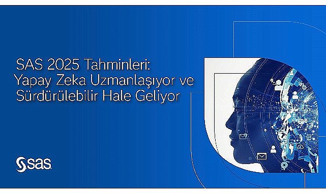 SAS 2025 tahminleri: Yapay zeka uzmanlaşıyor ve sürdürülebilir hale geliyor