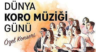 Dünya Koro Müziği Günü'ne özel 18 korodan konser