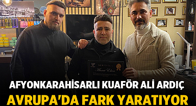 Afyonkarahisarlı Kuaför Ali Ardınç Avrupa'da Fark Yaratıyor