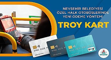 Nevşehir Belediyesi Özel Halk Otobüslerinde “Troy Kart
