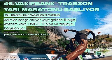 Vakıfbank 45. Uluslararası Trabzon Yarı Maratonu kayıt gelirleri Türkiye Atletizm Vakfı, UNICEF Türkiye ve Yeşilay'a bağışlanacak