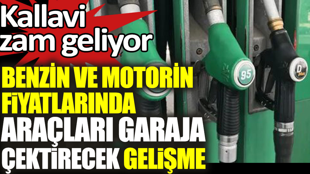 Benzin ve motorin fiyatlarında araçları garaja çektirecek gelişme