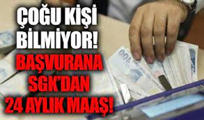 SGK'ya başvurana 24 aylık maaş peşin olarak ödeniyor!
