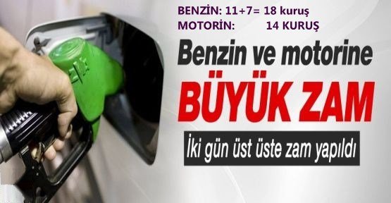 Benzin ve motorine büyük zam!