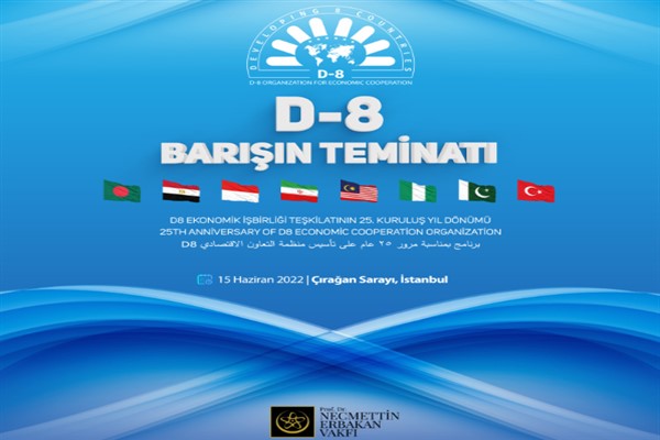 D-8’in 25. kuruluş yıldönümü Çırağan Sarayı’nda kutlanacak